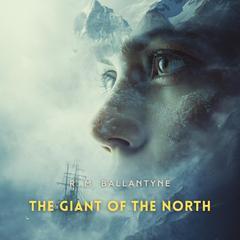 The Giant of the North: Pokings Round the Pole Audibook, by R. M. Ballantyne