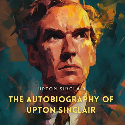 The Autobiography of Upton Sinclair Audibook, by Upton Sinclair