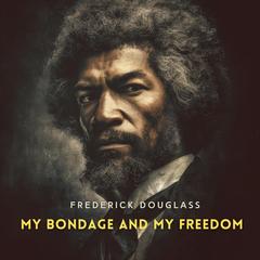 My Bondage and My Freedom Audibook, by Frederick Douglass