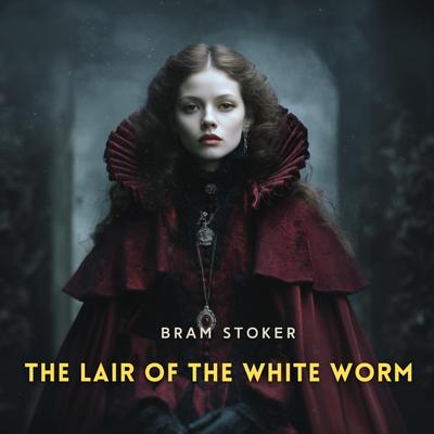The Lair of the White Worm Audibook, by Bram Stoker