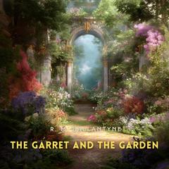 The Garret and the Garden Audibook, by R. M. Ballantyne
