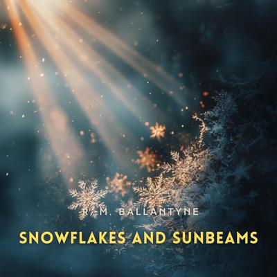 Snowflakes and Sunbeams Audibook, by R. M. Ballantyne