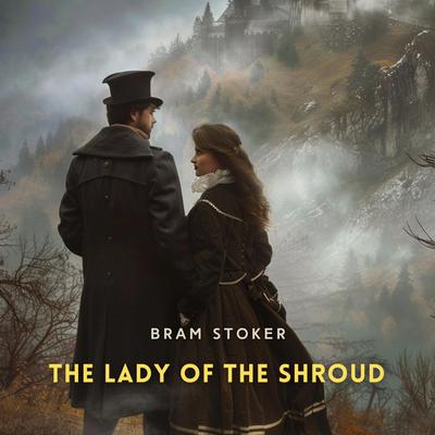 The Lady of the Shroud Audibook, by Bram Stoker