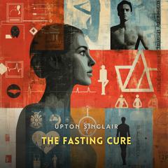 The Fasting Cure Audibook, by Upton Sinclair
