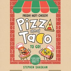 Pizza and Taco To Go!: 3-Book Audio Collection: Books 1-3 (A Graphic Novel Audio Collection) Audibook, by Stephen Shaskan