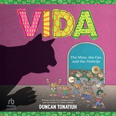 Vida: The Mice, the Cat, and the Alebrije Audibook, by Duncan Tonatiuh