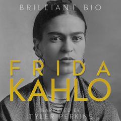 Frida Kahlo: The Complete Life Story Audibook, by Brilliant Bio