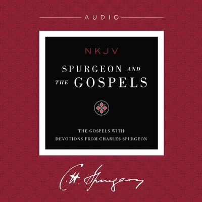 Spurgeon and the Gospels: The Gospels with Devotions from Charles Spurgeon, Audio Audibook, by Charles H. Spurgeon