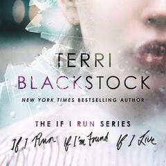 The If I Run Series: Books 1-3: If I Run, If I'm Found, and If I Live Audibook, by Terri Blackstock