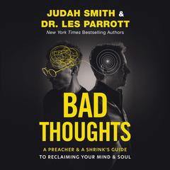 Bad Thoughts: A Preacher and a Shrink's Guide to Reclaiming Your Mind and Soul Audibook, by Judah Smith