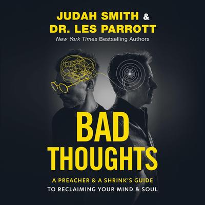 Bad Thoughts: A Preacher and a Shrink's Guide to Reclaiming Your Mind and Soul Audibook, by Judah Smith