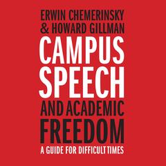 Campus Speech and Academic Freedom: A Guide for Difficult Times Audibook, by Erwin Chemerinsky