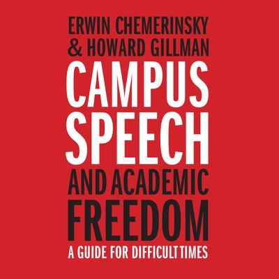 Campus Speech and Academic Freedom: A Guide for Difficult Times Audibook, by Erwin Chemerinsky