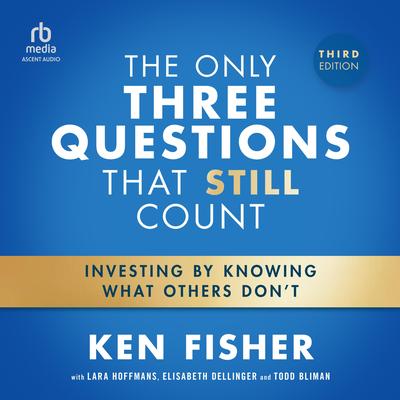The Only Three Questions That Still Count: Investing By Knowing What Others Don't, 3rd Edition Audibook, by Ken Fisher