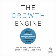 The Growth Engine: A Guide to Building a World-Class Business Development Function in Professional Services Audibook, by Jacob Parks
