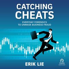 Catching Cheats: Everyday Forensics to Unmask Business Fraud Audibook, by Erik Lie