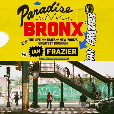 Paradise Bronx: The Life and Times of New York's Greatest Borough Audibook, by Ian Frazier