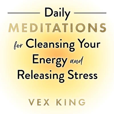 Daily Meditations for Cleansing Your Energy and Releasing Stress Audibook, by Vex King