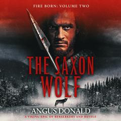 The Saxon Wolf: A Viking epic of berserkers and battle Audibook, by Angus Donald