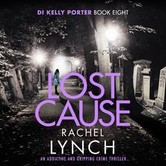 Lost Cause: An addictive and gripping crime thriller Audibook, by Rachel Lynch