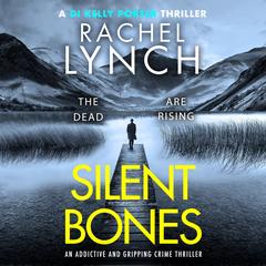 Silent Bones: An addictive and gripping crime thriller Audibook, by Rachel Lynch