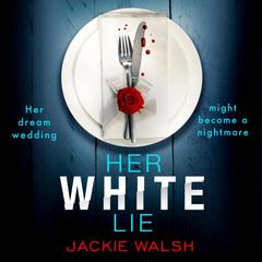Her White Lie: A gripping thriller that will have you hooked to the very last page Audibook, by Jackie Walsh