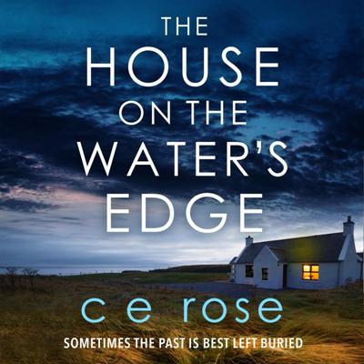 The House on the Water's Edge: A gripping thriller packed with suspense Audibook, by Ce Rose