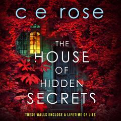 The House of Hidden Secrets: A twisty psychological thriller that will have you gripped Audibook, by Ce Rose