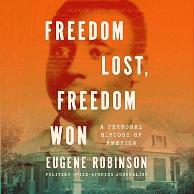 Freedom Lost, Freedom Won: A Personal History of America Audibook, by Eugene Robinson