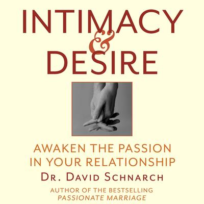 Intimacy & Desire: Awaken The Passion In Your Relationship Audibook, by David Schnarch