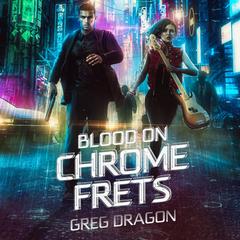 Blood on Chrome Frets Audibook, by Greg Dragon