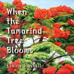 When the Tamarind Tree Blooms Audibook, by Elaine Russell