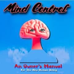 Mind Control: An Owner's Manual for the New Human Being Audibook, by Michael Mathiesen
