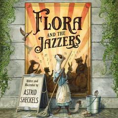 Flora and the Jazzers Audibook, by Astrid Sheckels