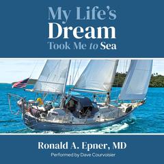 My Life's Dream Took Me to Sea: second edition Audibook, by Ronald A.  Epner