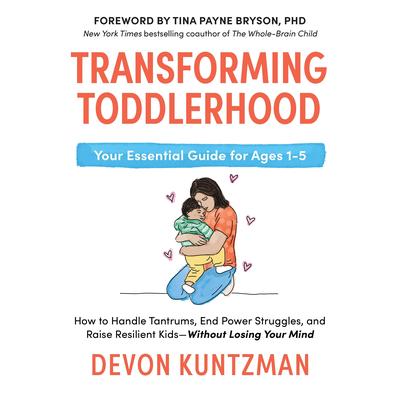 Transforming Toddlerhood: How to Handle Tantrums, End Power Struggles, and Raise Resilient Kids---Without Losing Your Mind Audibook, by Devon Kuntzman