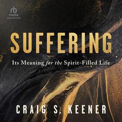 Suffering: Its Meaning for the Spirit-Filled Life Audibook, by Craig S. Keener