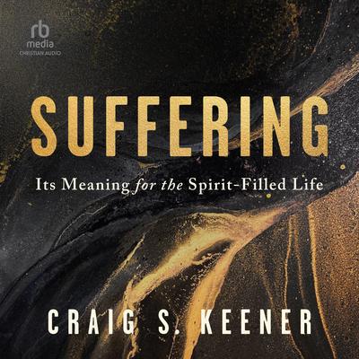 Suffering: Its Meaning for the Spirit-Filled Life Audibook, by Craig S. Keener