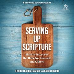 Serving Up Scripture: How to Interpret the Bible for Yourself and Others Audibook, by Jennifer Garcia Bashaw