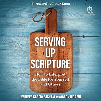 Serving Up Scripture: How to Interpret the Bible for Yourself and Others Audibook, by Jennifer Garcia Bashaw