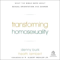 Transforming Homosexuality: What the Bible Says about Sexual Orientation and Change Audibook, by Heath Lambert
