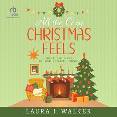 All the Cozy Christmas Feels: These Are a Few of Our Favorite Things Audibook, by Laura Jensen Walker
