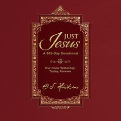 Just Jesus: Our Hope Yesterday, Today, Forever (A 365-Day Devotional) Audibook, by O. S. Hawkins