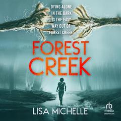 Forest Creek: A Psychological Thriller About Survival—Where Every Step Into the Woods Reveals Another Twist Audibook, by Lisa Michelle Negron