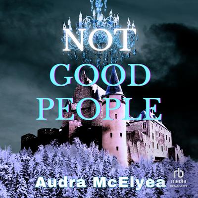 Not Good People Audibook, by Audra McElyea