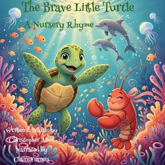 The Brave Little Turtle: A Nursery Rhyme Audibook, by Christopher Allen