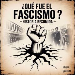 ¿Qué fue el Fascismo ?   - Historia Resumida Audibook, by Onofre Quezada