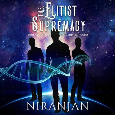 The Elitist Supremacy: The Elite and the Rogues Book 1 Audibook, by Niranjan 