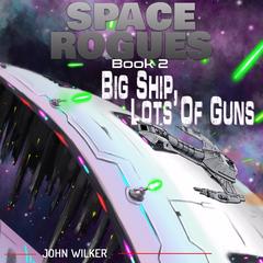 Big Ship, Lots of Guns Audibook, by John Wilker