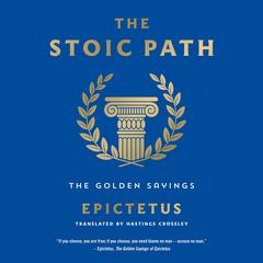 The Stoic Path: The Golden Sayings Audibook, by Epictetus 